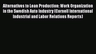 Download Books Alternatives to Lean Production: Work Organization in the Swedish Auto Industry
