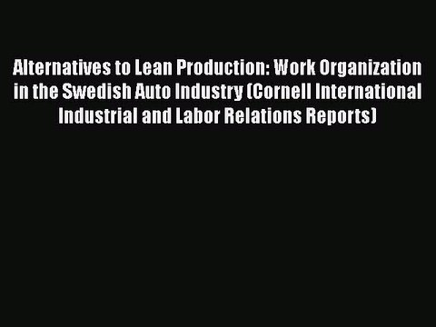 Download Books Alternatives to Lean Production: Work Organization in the Swedish Auto Industry