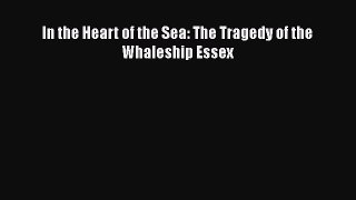 Download Books In the Heart of the Sea: The Tragedy of the Whaleship Essex E-Book Free