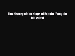 Read Books The History of the Kings of Britain (Penguin Classics) E-Book Download