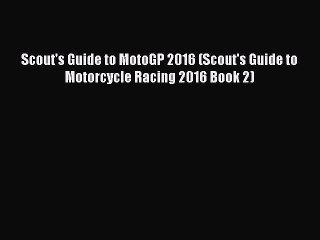 [Online PDF] Scout's Guide to MotoGP 2016 (Scout's Guide to Motorcycle Racing 2016 Book 2)