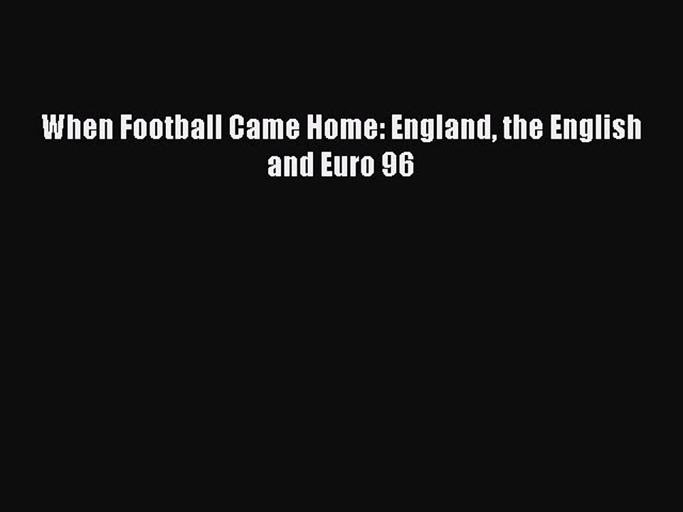 [PDF] When Football Came Home: England the English and Euro 96  Full EBook