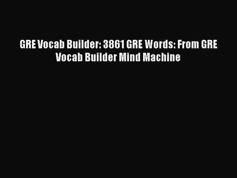 Read GRE Vocab Builder: 3861 GRE Words: From GRE Vocab Builder Mind Machine Ebook Free