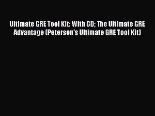 Read Ultimate GRE Tool Kit: With CD The Ultimate GRE Advantage (Peterson's Ultimate GRE Tool