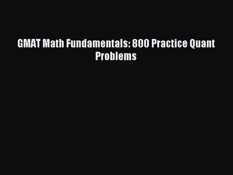 Read GMAT Math Fundamentals: 800 Practice Quant Problems Ebook Free