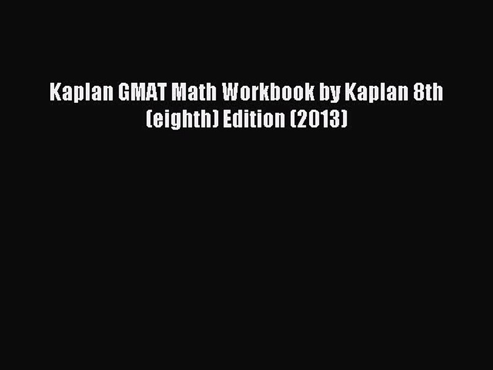 Read Kaplan GMAT Math Workbook by Kaplan 8th (eighth) Edition (2013) PDF Online