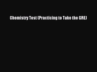 Download Chemistry Test (Practicing to Take the GRE) Ebook Online