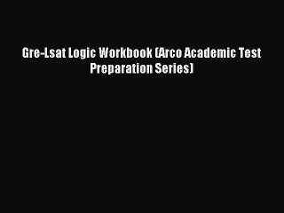 Download Gre-Lsat Logic Workbook (Arco Academic Test Preparation Series) Ebook Online