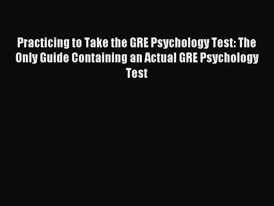 Download Practicing to Take the GRE Psychology Test: The Only Guide Containing an Actual GRE