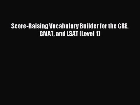 Read Score-Raising Vocabulary Builder for the GRE GMAT and LSAT (Level 1) Ebook Free