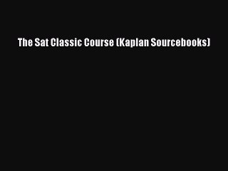 Download The Sat Classic Course (Kaplan Sourcebooks) PDF Online