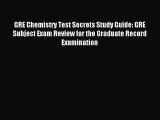 Read GRE Chemistry Test Secrets Study Guide: GRE Subject Exam Review for the Graduate Record