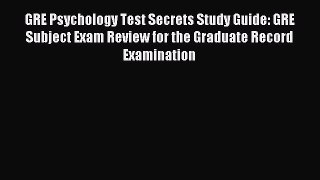 Download GRE Psychology Test Secrets Study Guide: GRE Subject Exam Review for the Graduate