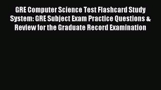 Download GRE Computer Science Test Flashcard Study System: GRE Subject Exam Practice Questions