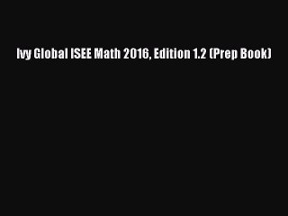 Read Ivy Global ISEE Math 2016 Edition 1.2 (Prep Book) Ebook Free