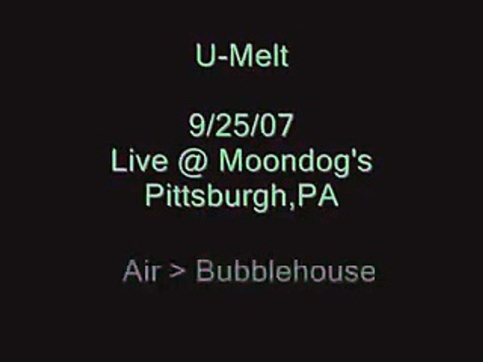 U-Melt @ Moondog's 9-25-07-"Air"