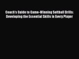 Download Coach's Guide to Game-Winning Softball Drills: Developing the Essential Skills in