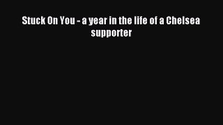 Read Stuck On You - a year in the life of a Chelsea supporter ebook textbooks