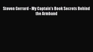 Read Steven Gerrard - My Captain's Book Secrets Behind the Armband ebook textbooks