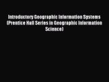 Read Introductory Geographic Information Systems (Prentice Hall Series in Geographic Information