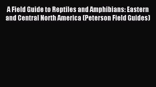 Read A Field Guide to Reptiles and Amphibians: Eastern and Central North America (Peterson