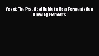 Read Yeast: The Practical Guide to Beer Fermentation (Brewing Elements) Ebook Free