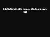 Download City Walks with Kids: London: 50 Adventures on Foot E-Book Download