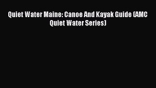 Read Quiet Water Maine: Canoe And Kayak Guide (AMC Quiet Water Series) E-Book Free