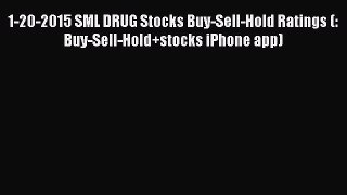 [PDF] 1-20-2015 SML DRUG Stocks Buy-Sell-Hold Ratings (:            Buy-Sell-Hold+stocks iPhone