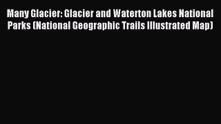 Read Many Glacier: Glacier and Waterton Lakes National Parks (National Geographic Trails Illustrated