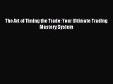 [PDF] The Art of Timing the Trade: Your Ultimate Trading Mastery System Read Online