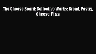 Read The Cheese Board: Collective Works: Bread Pastry Cheese Pizza Ebook Free