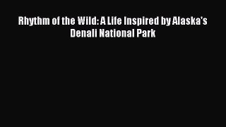 Download Rhythm of the Wild: A Life Inspired by Alaska's Denali National Park PDF Free