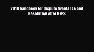 Read 2016 handbook for Dispute Avoidance and Resolution after BEPS Ebook Free