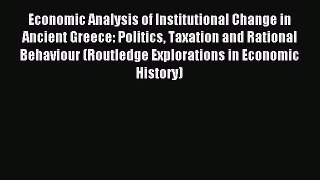Read Economic Analysis of Institutional Change in Ancient Greece: Politics Taxation and Rational