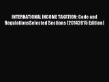 Read INTERNATIONAL INCOME TAXATION: Code and RegulationsSelected Sections (20142015 Edition)