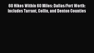 Read 60 Hikes Within 60 Miles: Dallas/Fort Worth: Includes Tarrant Collin and Denton Counties