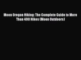 Read Moon Oregon Hiking: The Complete Guide to More Than 490 Hikes (Moon Outdoors) Ebook PDF