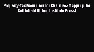 Read Property-Tax Exemption for Charities: Mapping the Battlefield (Urban Institute Press)