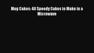 Read Mug Cakes: 40 Speedy Cakes to Make in a Microwave PDF Free