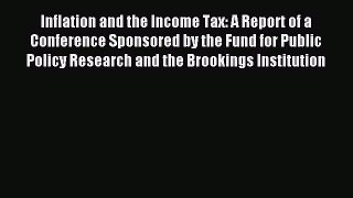 Read Inflation and the Income Tax: A Report of a Conference Sponsored by the Fund for Public
