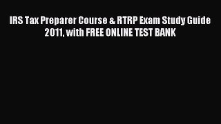 Read IRS Tax Preparer Course & RTRP Exam Study Guide 2011 with FREE ONLINE TEST BANK Ebook