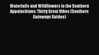 Read Waterfalls and Wildflowers in the Southern Appalachians: Thirty Great Hikes (Southern