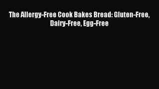 Read The Allergy-Free Cook Bakes Bread: Gluten-Free Dairy-Free Egg-Free Ebook Online
