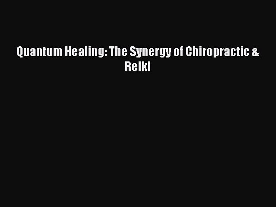 PDF Quantum Healing: The Synergy of Chiropractic & Reiki Free Books