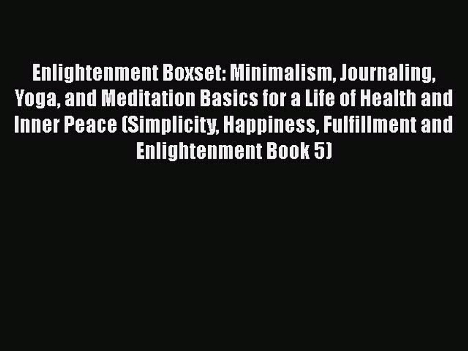 PDF Enlightenment Boxset: Minimalism Journaling Yoga and Meditation Basics for a Life of Health