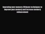 Download Improving your memory: Ultimate techniques to improve your memory and increase memory