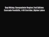 Read Day Hiking: Snoqualmie Region 2nd Edition: Cascade Foothills I-90 Corridor Alpine Lakes