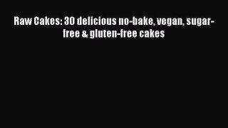 Download Raw Cakes: 30 delicious no-bake vegan sugar-free & gluten-free cakes Ebook Online