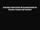 Download Coaching Youth Cricket: An Essential Guide for Coaches Parents and Teachers E-Book